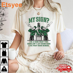 My Sign I’m A Sign That You Shouldn’t Let Band Kids T-Shirt