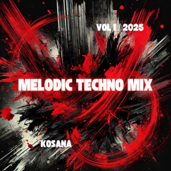 MELODIC TECHNO MIX | KOSANA | VOL 1 / 2025