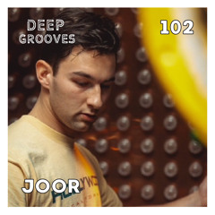 Deep Grooves Radio #102 - JOOR