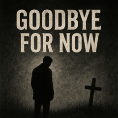 Goodbye for Now (RAW)