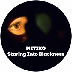 Mitiko - Staring Into Blackness - Free Download