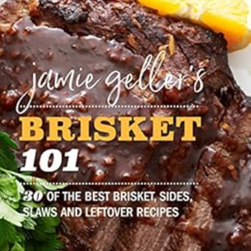 [VIEW] EPUB 🖋️ Jamie Geller's Brisket 101: 30 OF THE BEST BRISKET, SIDES, SLAWS AND