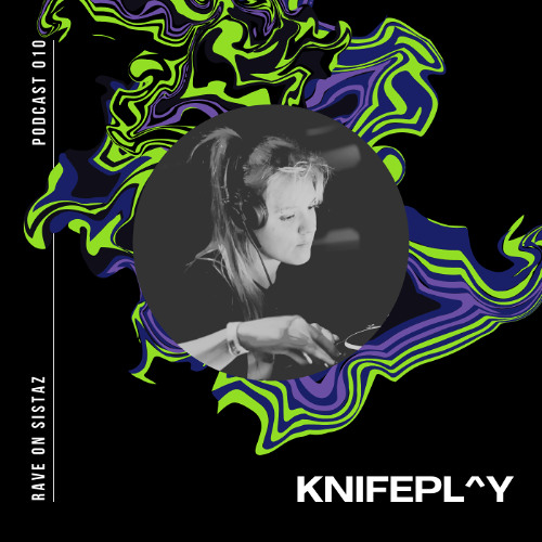 RAVE on sistaz podcast 010 - KNIFEPL^Y