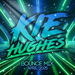 Kie Hughes - April 2025 Bounce Mix