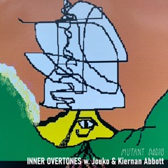 Mutant Radio - Inner Overtones w/ Jouko & Kiernan Abbott [26.12.2022]