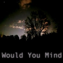 Would You Mind *@prodflower*