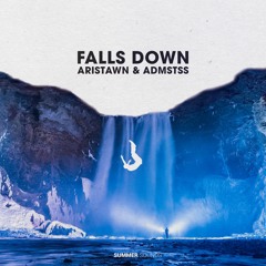 Aristawn & Admstss- Falls Down [Summer Sounds Release]