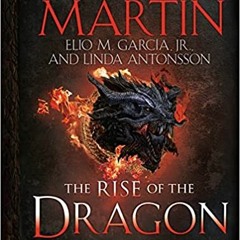 PDF Download The Rise of the Dragon: An Illustrated History of the Targaryen Dynasty, Volume One - G