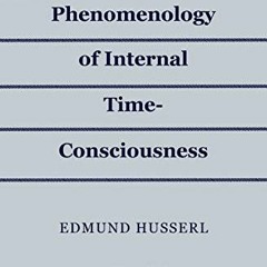 Read pdf The Phenomenology of Internal Time-Consciousness by  Edmund Husserl