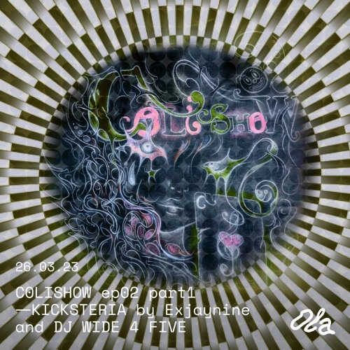 C0LISHOW ep02 part 1 ⏤ KICKSTERIA - C0linas Invite Exjaynine And DJ Wide 4 Five