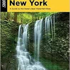 VIEW [PDF EBOOK EPUB KINDLE] Hiking Waterfalls New York: A Guide To The State's Best