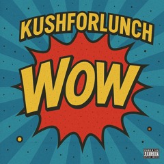 Wow (Prod.By KushforLunch)