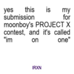 I'm On One (MOONBOY CONTEST PROJECT X)