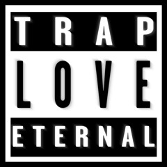Trap Love Eternal (ft. Feeling365, Entity JoEE, Tron1c)