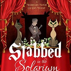 [Read] KINDLE 📨 Stabbed In The Solarium (A Moorecliff Manor Cat Cozy Mystery Book 2)