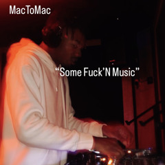 MacToMac - Some Fuck’N Music