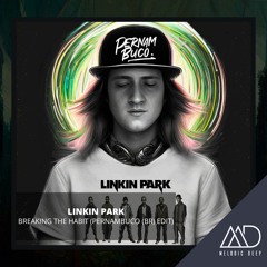FREE DOWNLOAD: Linkin Park - Breaking The Habit  (Pernambuco (BR) Melodic Edit)