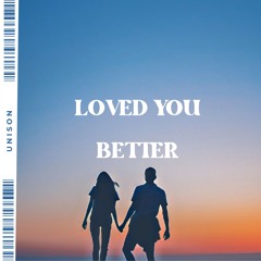 Loved You Better
