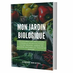 Télécharger le PDF Mon Jardin Biologique: Dans ce livre, vous apprendrez des trucs et astuces pour