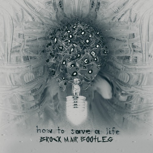 How To Save A Life (Brock Mair Bootleg)