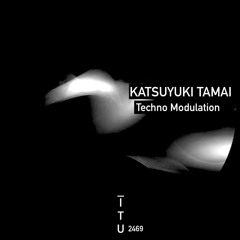 Katsuyuki Tamai - Techno Modulation [ITU2469]