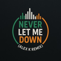 Never Let Me Down (Alex K Remix).aiff