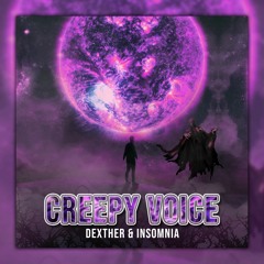 Dexther & Insomnia - Creepy Voice (Original Mix)