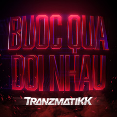 Buoc Qua Doi Nhau HARDSTYLE - Tranzmatikk REMiX