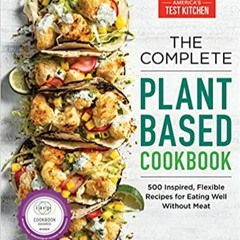DOWNLOAD ⚡️ eBook The Complete Plant-Based Cookbook: 500 Inspired, Flexible Recipes for Eating Well