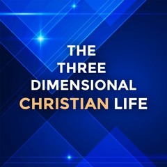 The Three Dimensional Christian Life