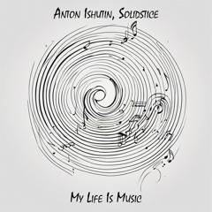 Anton Ishutin, Solidstice - My Life Is Music