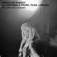 Hardcore Energy with Origin8a & Propa, Tilda & Lorless - 22 May 2025