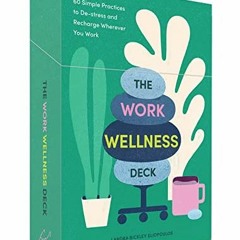 [Read] [PDF EBOOK EPUB KINDLE] The Work Wellness Deck: 60 Simple Practices to De-stress and Recharge