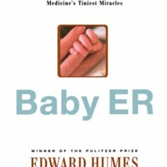 download KINDLE 📜 Baby ER: The Heroic Doctors and Nurses Who Perform Medicine's Tini