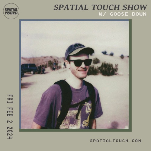 The Spatial Touch Show (w/ Goose Down) 2-2-24