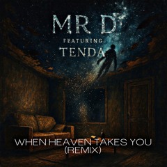 Mr D  Featuring Tenda- When Heaven Takes You (remix)