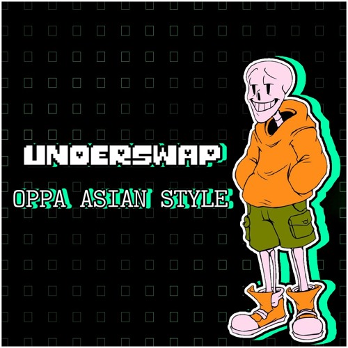 Underswap - OPPA ASIAN STYLE (by Plawerian)