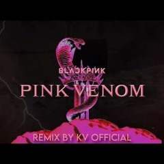 BLACKPINK - ‘Pink Venom’ (REMIX by KV OFFICIAL)