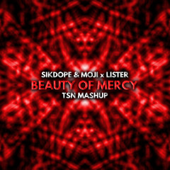 Sikdope & Moji x Lister - Beauty Of MERCY (TSN Mashup)