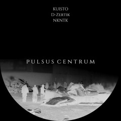 Kuisto x D-Zertik x Nkntk - Pulsus Centrum