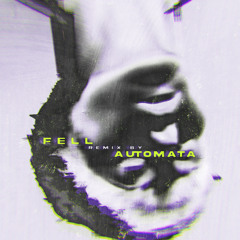 FELL (Automata Remix)