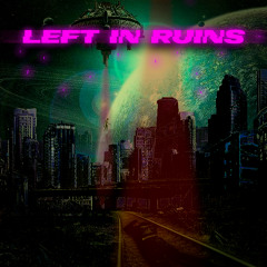 LEFT IN RUINS