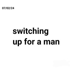 Switching up for a Man