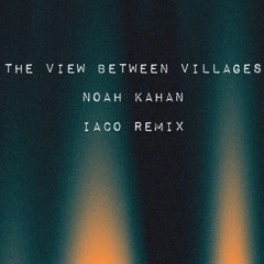 The view between villages - Noah Kahan ( Iaco remix )
