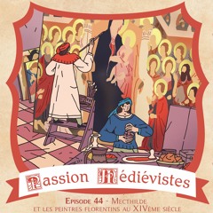 Épisode 44 - Mecthilde et les peintres florentins au XIVème siècle