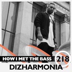 Dizharmonia - HOW I MET THE BASS #218