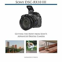 [D0wnload_PDF] Photographer's Guide to the Sony DSC-RX10 III: Getting the Most from Sony's Adva