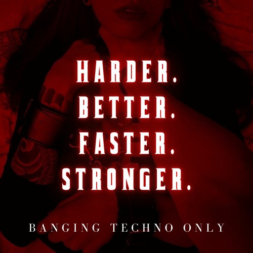 HARDER. BETTER. FASTER. STRONGER. [150+]