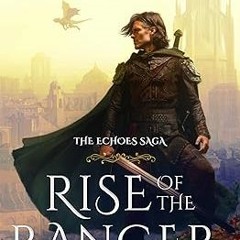 (ePub) Read Rise of the Ranger (The Echoes Saga: Book 1) [DOWNLOAD PDF] PDF By  Philip C. Quain