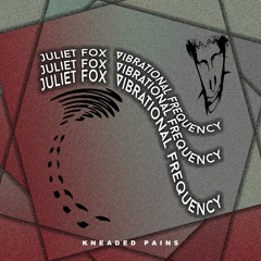 Juliet Fox - Vibrational Frequency [Kneaded Pains]